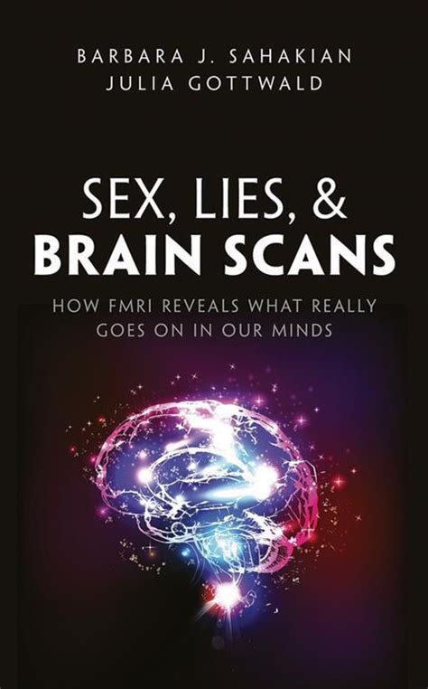 Sex Lies And Brain Scans How Fmri Reveals What Really Goes On In Our