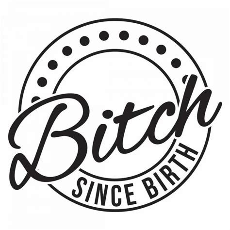 Bitch Since Birth Crest Svg Design