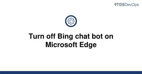 Solved Turn Off Bing Chat Bot On Microsoft Edge 9to5answer