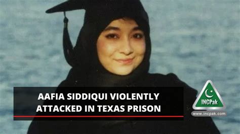 Aafia Siddiqui Violently Attacked In Texas Prison Incpak