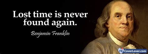 Lost Time Is Never Found Again Benjamin Franklin Quotes And Sayings
