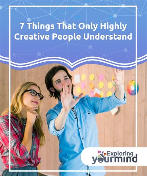 7 Things That Only Highly Creative People Understand Creative People