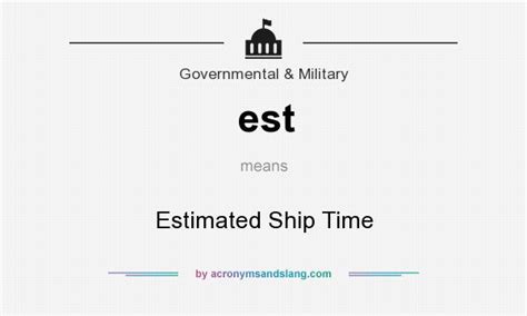 Est Estimated Ship Time In Governmental And Military By