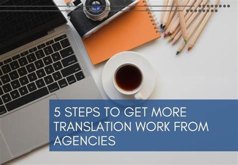 5 Steps To Get More Freelance Translation Work From Agencies