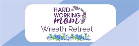 Hard Working Mom Wreath Retreat Hard Working Mom