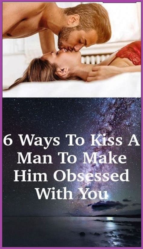 6 Ways To Kiss A Man To Make Him Obsessed With You Ways To Kiss How To Memorize Things