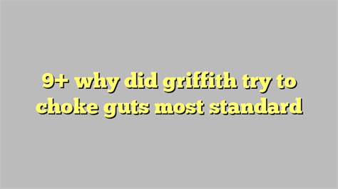 9 Why Did Griffith Try To Choke Guts Most Standard Công Lý And Pháp Luật