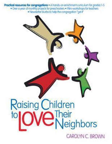 Raising Children To Love Their Neighbors Carolyn C Brown
