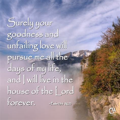 Surely Your Goodness And Unfailing Love Will Pursue Me All The Days Of