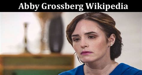 Abby Grossberg Wikipedia Who Is Abby Grossberg Also Explore Information On Trending Topic Her