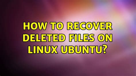 How To Recover Deleted Files On Linux Ubuntu 2 Solutions