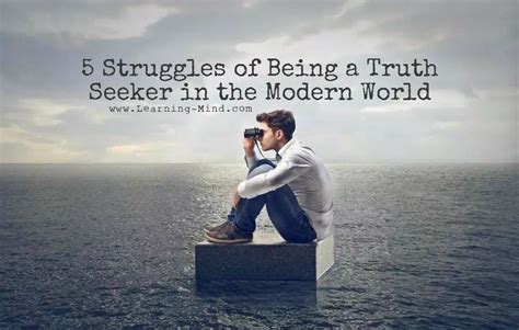 5 Struggles Of Being A Truth Seeker In The Modern World Learning Mind