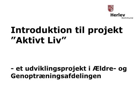 Ppt Introduktion Til Projekt Aktivt Liv Et Udviklingsprojekt I