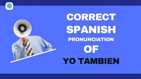 How To Pronounce Use Of Also Yo Tambien In Spanish Spanish Pronunciation Youtube