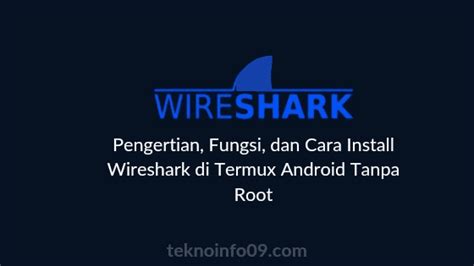 Pengertian Fungsi Dan Cara Install Wireshark Di Termux Android Tanpa Root Teknoinfo