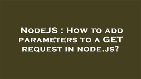 Nodejs How To Add Parameters To A Get Request In Nodejs Youtube