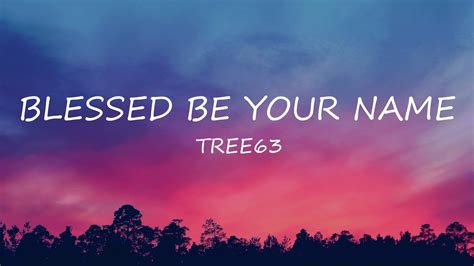 Blessed Be Your Name Tree63 Lyrics Uplifting Song Youtube