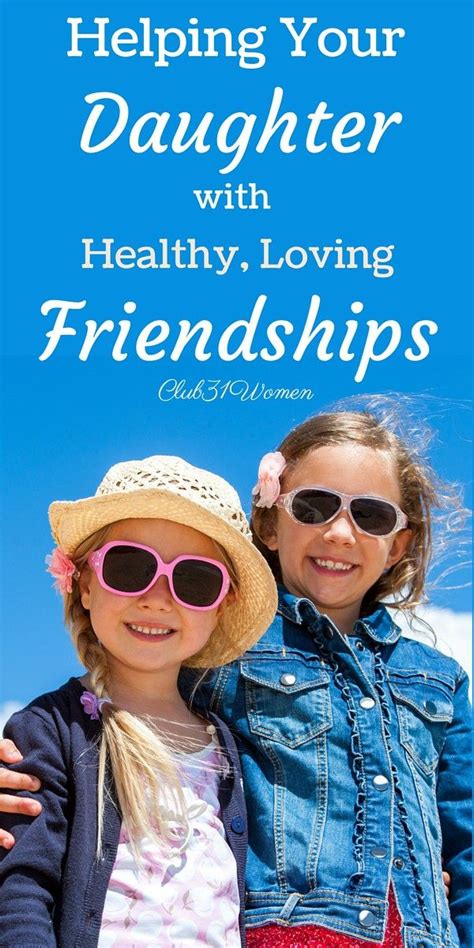 Helping Your Daughter With Healthy Loving Friendships Parenting
