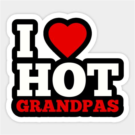 I Love Hot Grandpas I Love Hot Grandpas Sticker Teepublic
