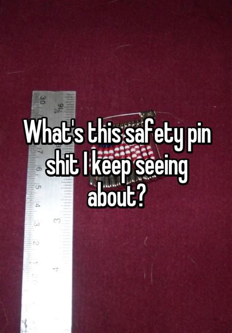 Whats This Safety Pin Shit I Keep Seeing About