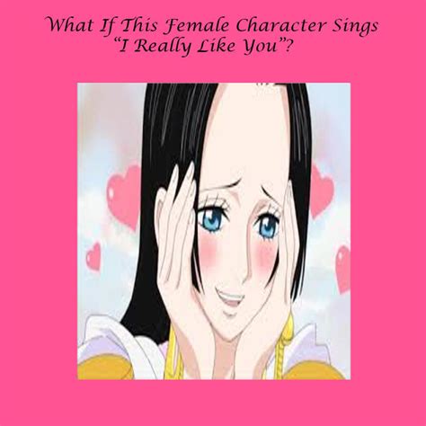 What If Boa Hancock Sings I Really Like You Meme By Mrdimensionincognito On Deviantart