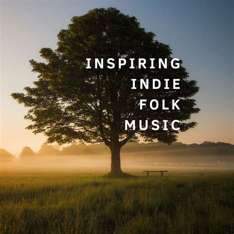 Inspiring Indie Folk Music Playlist By Rdh Spotify