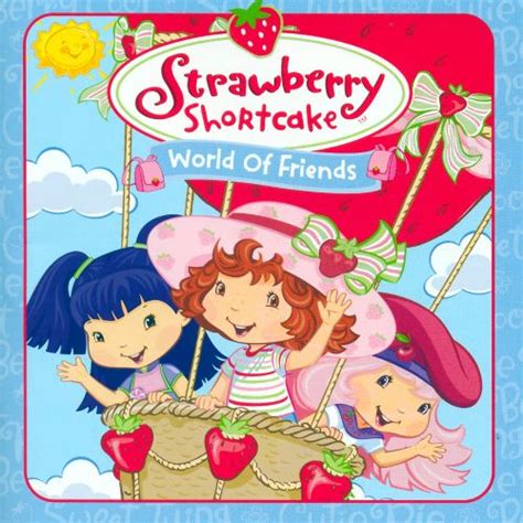Strawberry Shortcake World Of Friends Strawberry Shortcake Songs