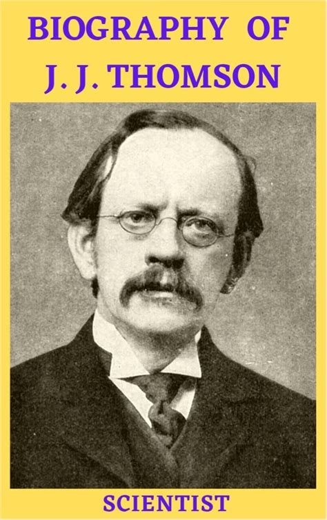 Biography Of J J Thomson Scientists By Bidyanand Sharma Goodreads