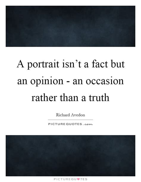 A Portrait Isnt A Fact But An Opinion An Occasion Rather Than