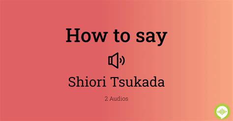 how to pronounce shiori tsukada
