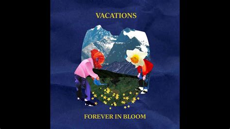 Vacations Forever In Bloom Full Album Youtube