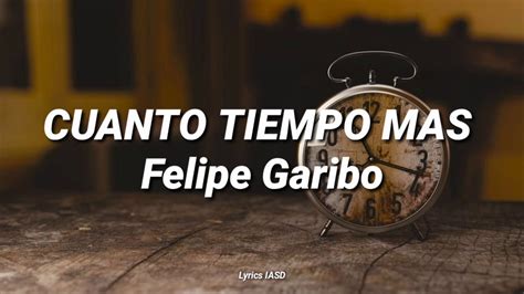 Cuanto Tiempo Mas Felipe Garibolyrics Iasd Youtube
