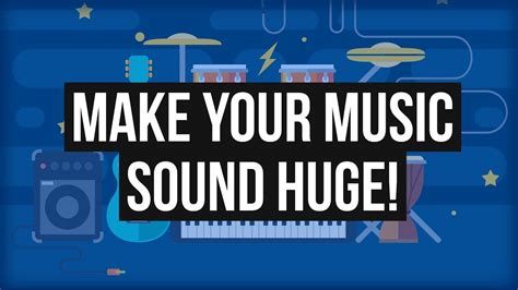 Make Your Music Sound Huge Youtube