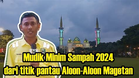 Mudik Minim Sampah Titik Pantau Aloon Aloon Magetan Youtube