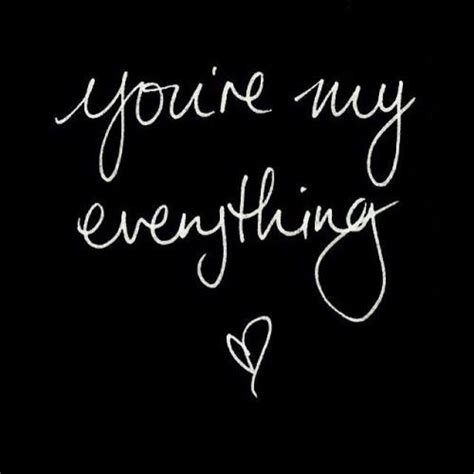 You Are My Everything Quotes Sweet Quotes For Him Love Notes For Him