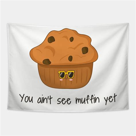 You Aint Seen Muffin Yet Cute Funny Muffin Muffin Tapestry