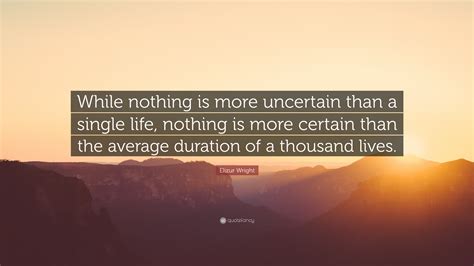 Elizur Wright Quote “while Nothing Is More Uncertain Than A Single
