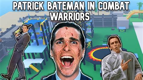 Patrick Bateman In Combat Warriors Youtube