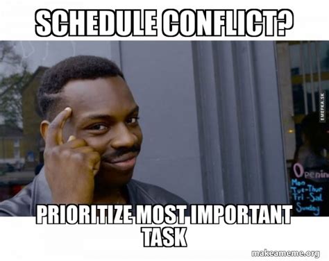 Schedule Conflict Prioritize Most Important Task Roll Safe Black Guy