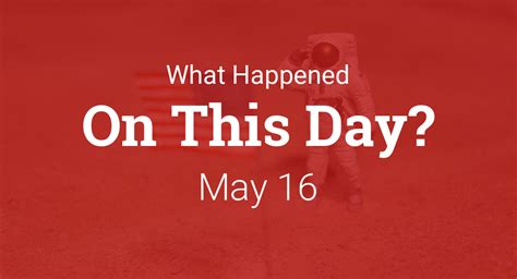 On This Day In History May 16