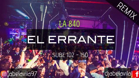 El Errante Remix Sube 102 150 La 840 Dj Abel Avila Start Sound