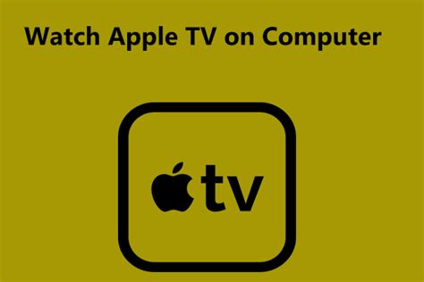 How To Watch Apple Tv On Computer Windows 1011 And Macos Minitool