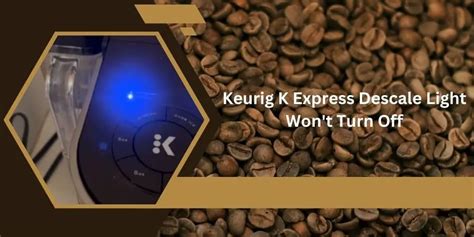 Keurig K Express Descale Light Stuck On Heres The Solution Coffeecrafty