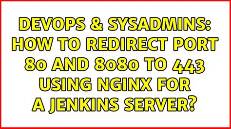 Devops Sysadmins How To Redirect Port And To Using Nginx For A Jenkins Server