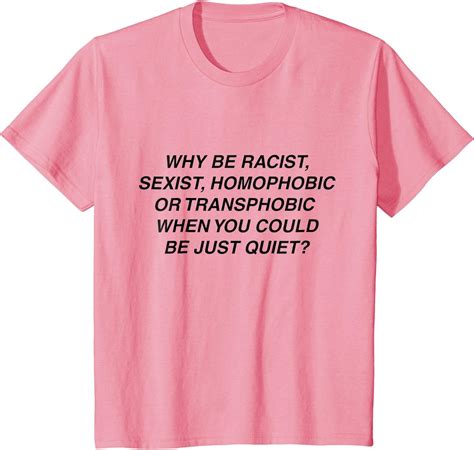 why be racist sexist homophobic or transphobic t shirt clothing