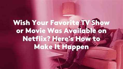 Wish Your Favorite Tv Show Or Movie Was Available On Netflix Heres How To Make It Happen