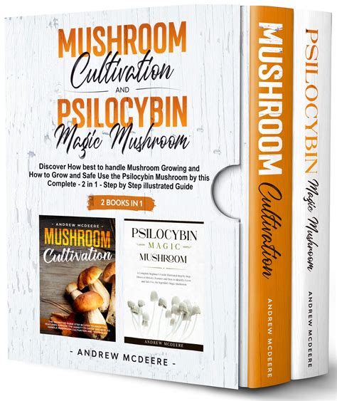 Mushroom Cultivation And Psilocybin Magic Mushroom 2 Books In 1 By