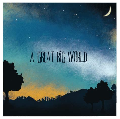Anditrisia Song Of The Week A Great Big World Already Home