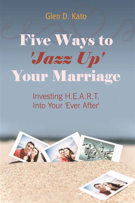 Five Ways To Jazz Up Your Marriage Investing H E A R T Into Your Ever After Litfire