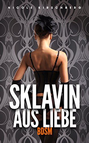Sklavin Aus Liebe [bdsm] Ebook Kirschberg Nicole Amazon De Kindle Shop